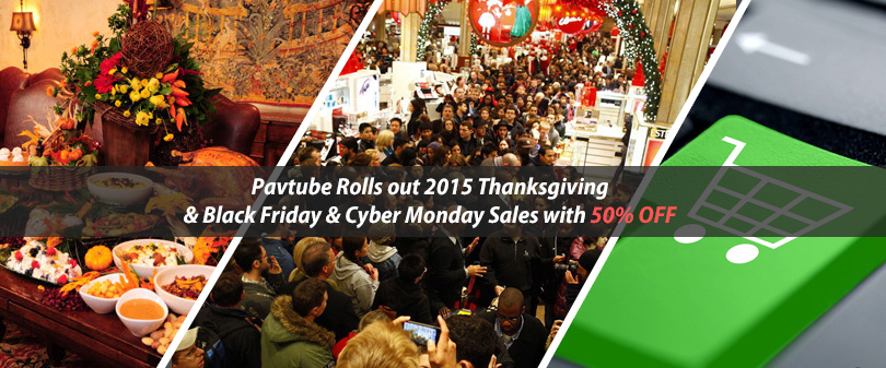Pavtube Rolls out 2015 Black Friday & Cyber Monday Sales with 50% OFF for All Blu-ray/DVD/Video Softwares